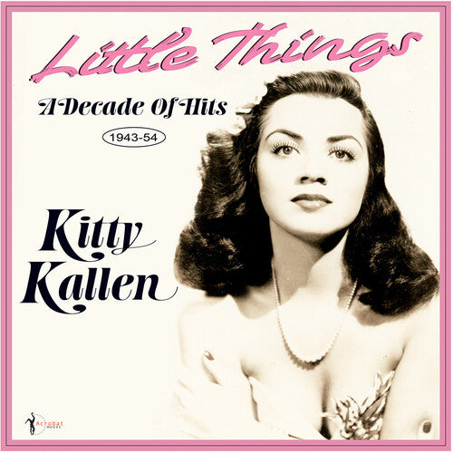 Kitty Kallen - Little Things: A Decade Of Hits 1943-54