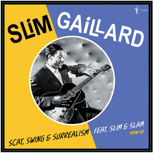 Slim Gaillard - Scat, Swing & Surrealism feat. Slim & Slam 1938-52