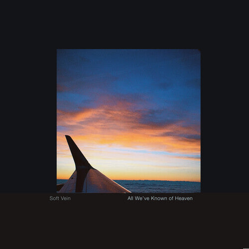 Soft Vein – All We've Known of Heaven