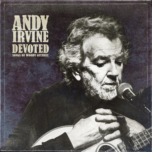 Andy Irvine – Devoted: Songs of Woody Guthrie