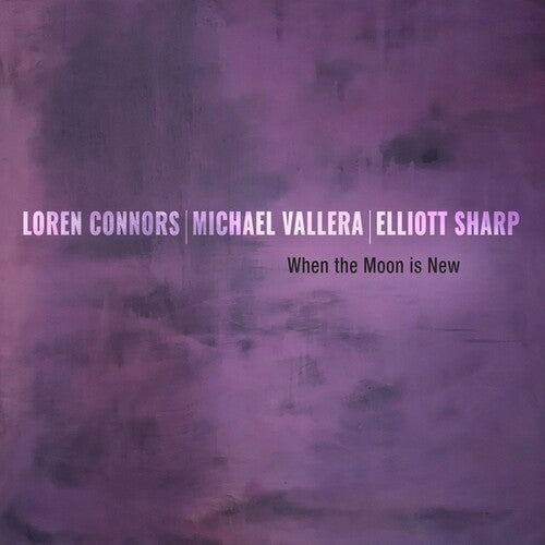 Connors, Loren / Sharp, Elliott / Vallera, Michael - When the Moon is New