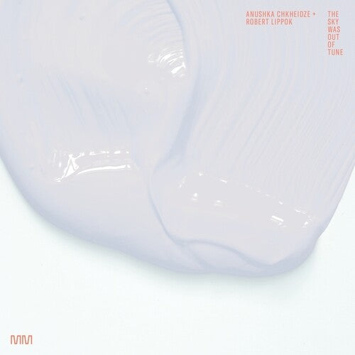 Chkheidze, Anushka / Lippok, Robert – The Sky Was Out Of Tune