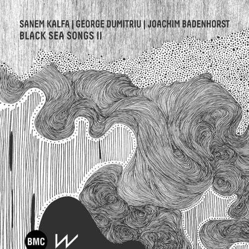 Kalfa, Sanem / George Dumitriu / Joachim Badenhorst – Black Sea Songs II