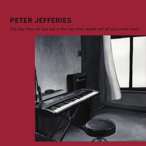 Peter Jefferies – The Day They Let You Out Is The Day They Might Not Let You Come Back