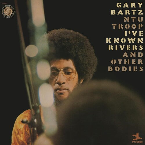 Gary Bartz Ntu Troop – I've Known Rivers and Other Bodies (Jazz Dispensary Top Shelf Series)
