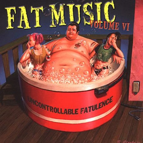 FAT MUSIC 6: UNCONTROLLABLE FATULENCE / VARIOUS - FAT MUSIC 6: UNCONTROLLABLE FATULENCE / VARIOUS