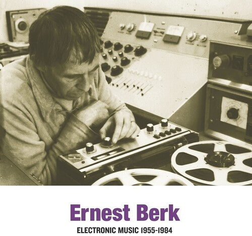 BERK,ERNEST – ELECTRONIC MUSIC 1955-1984