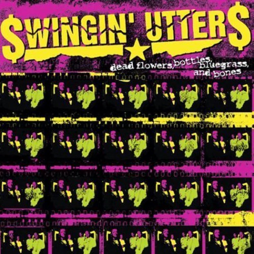 SWINGIN' UTTERS - DEAD FLOWERS BOTTLES BLUEGRASS & BONES