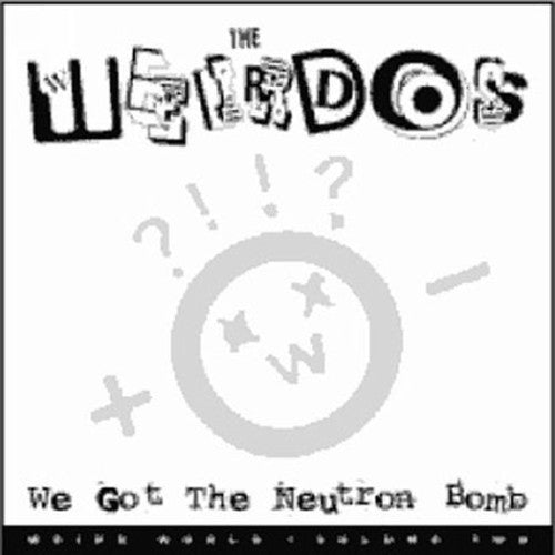 WEIRDOS - WE GOT THE NEUTRON BOMB